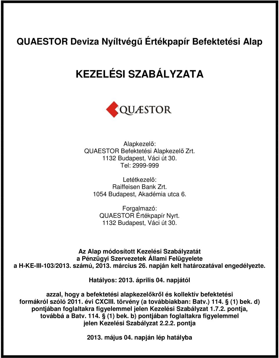 számú, 2013. március 26. napján kelt határozatával engedélyezte. Hatályos: 2013. április 04. napjától azzal, hogy a befektetési alapkezelıkrıl és kollektív befektetési formákról szóló 2011.