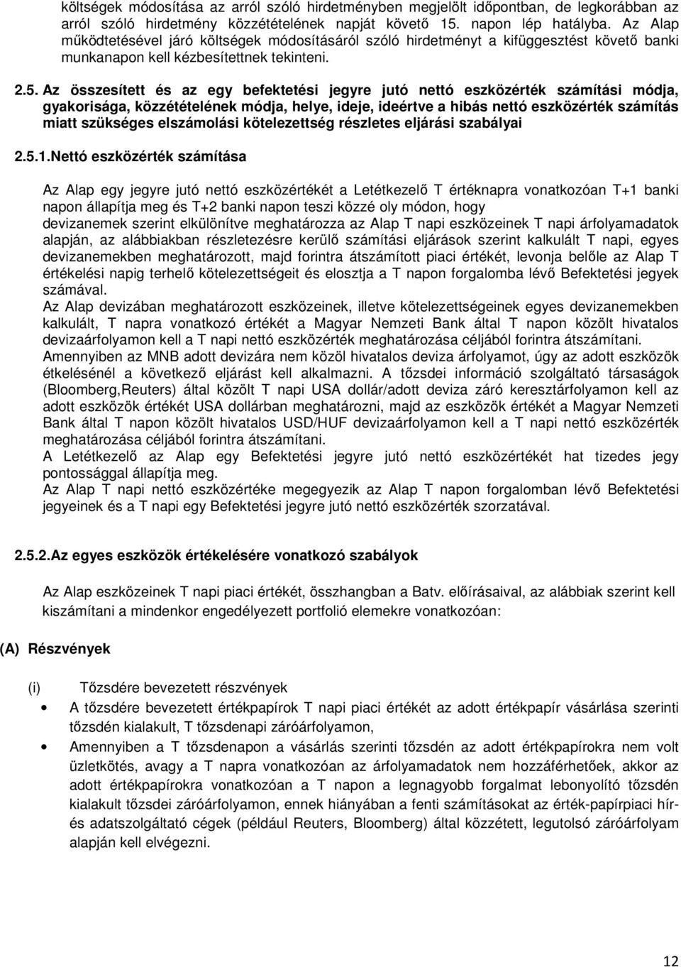 Az összesített és az egy befektetési jegyre jutó nettó eszközérték számítási módja, gyakorisága, közzétételének módja, helye, ideje, ideértve a hibás nettó eszközérték számítás miatt szükséges