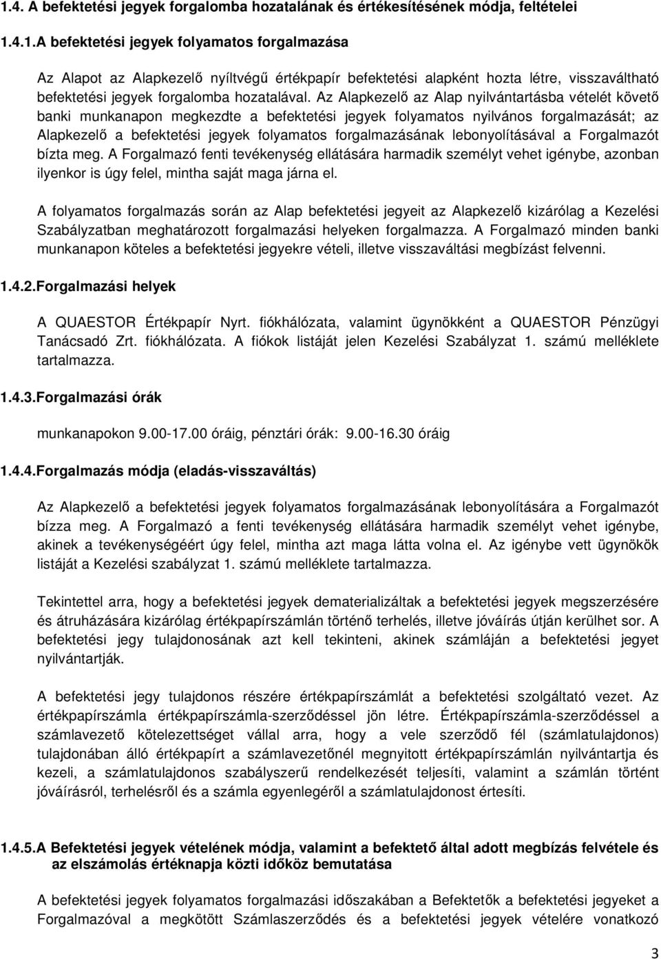 lebonyolításával a Forgalmazót bízta meg. A Forgalmazó fenti tevékenység ellátására harmadik személyt vehet igénybe, azonban ilyenkor is úgy felel, mintha saját maga járna el.