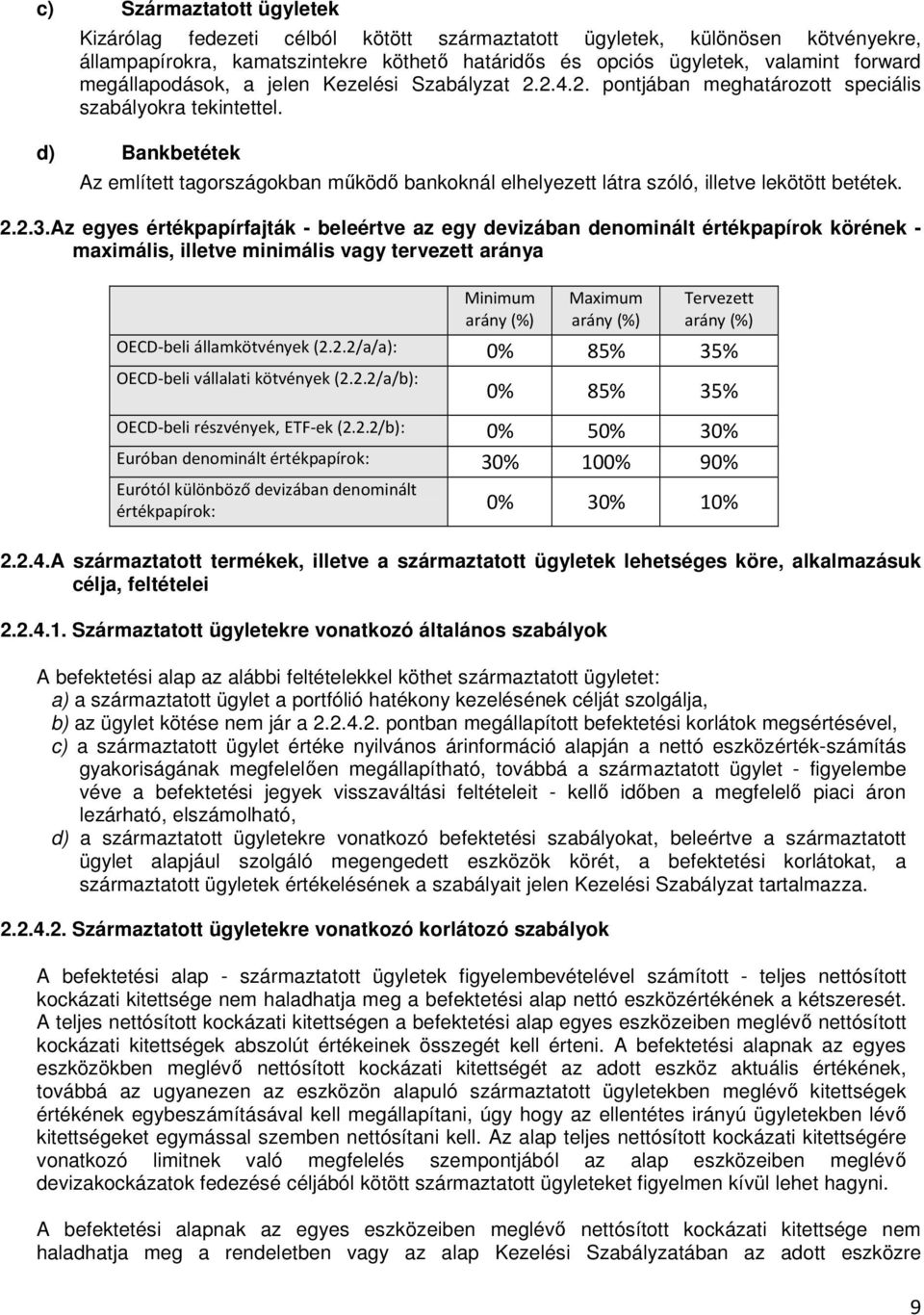 d) Bankbetétek Az említett tagországokban mőködı bankoknál elhelyezett látra szóló, illetve lekötött betétek. 2.2.3.