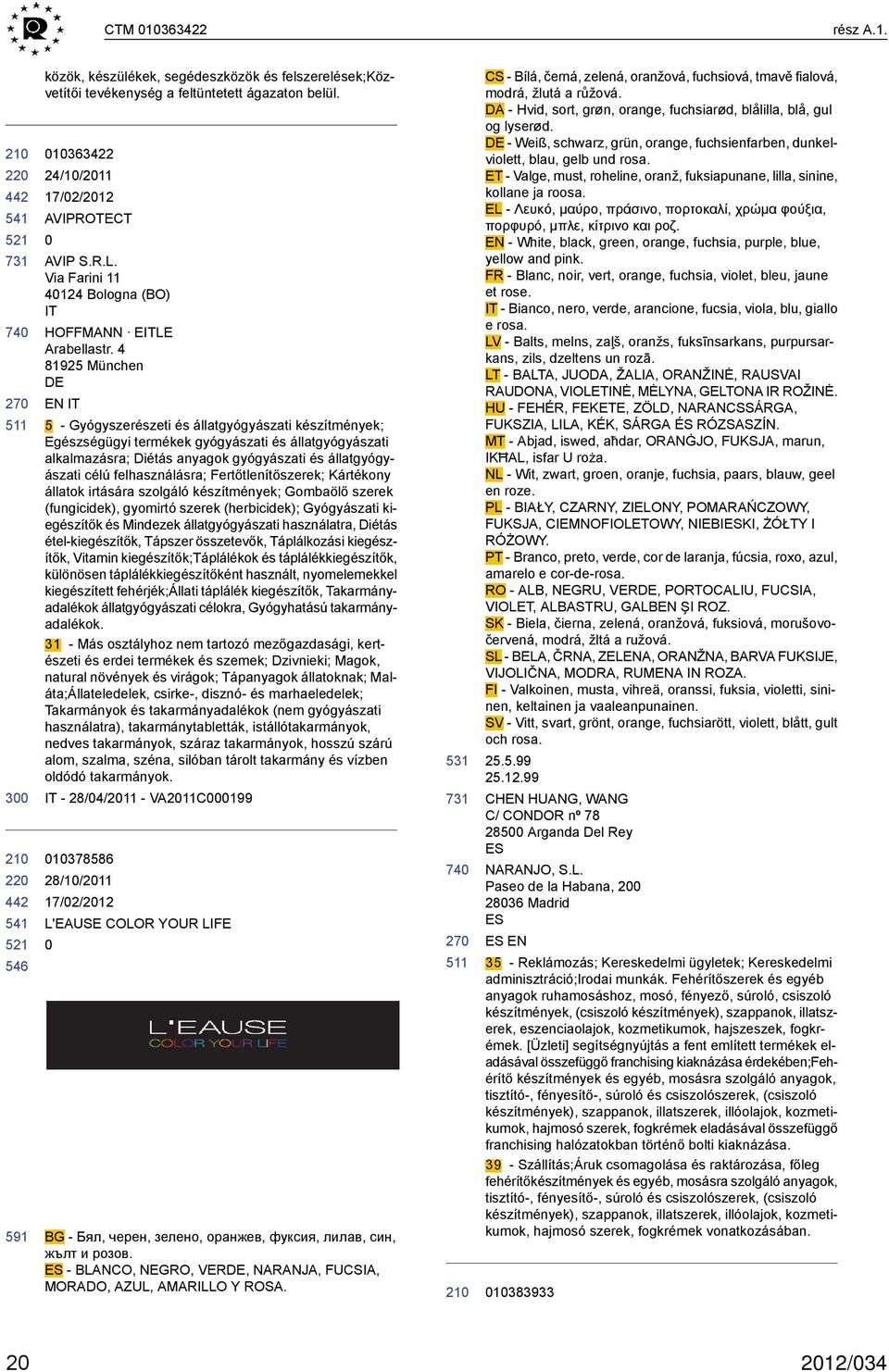 4 81925 München EN IT 5 - Gyógyszerészeti és állatgyógyászati készítmények; Egészségügyi termékek gyógyászati és állatgyógyászati alkalmazásra; Diétás anyagok gyógyászati és állatgyógyászati célú