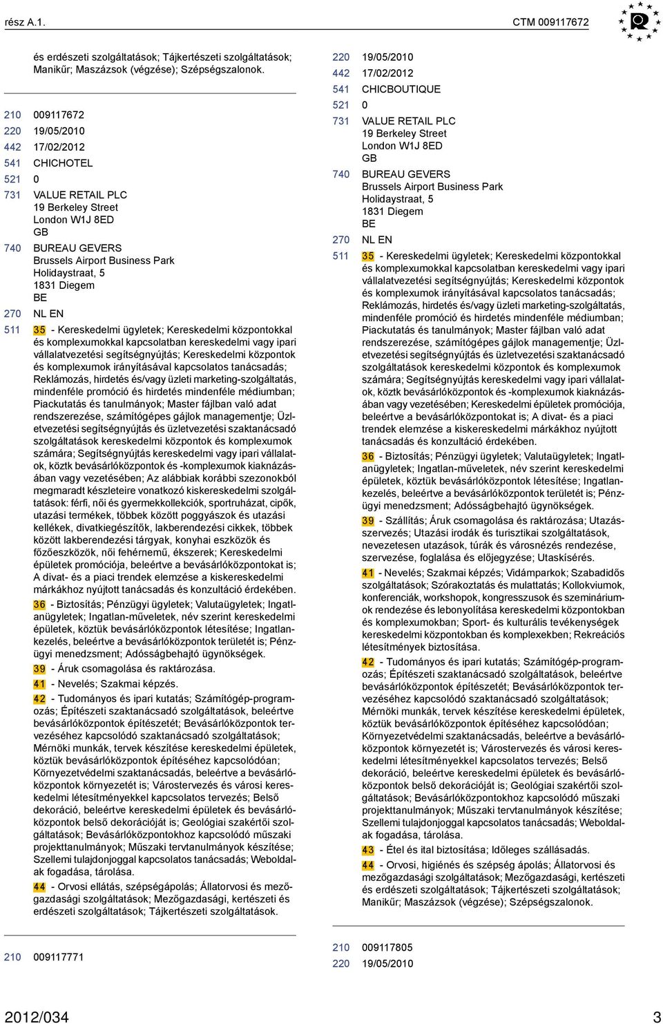 Kereskedelmi központokkal és komplexumokkal kapcsolatban kereskedelmi vagy ipari vállalatvezetési segítségnyújtás; Kereskedelmi központok és komplexumok irányításával kapcsolatos tanácsadás;