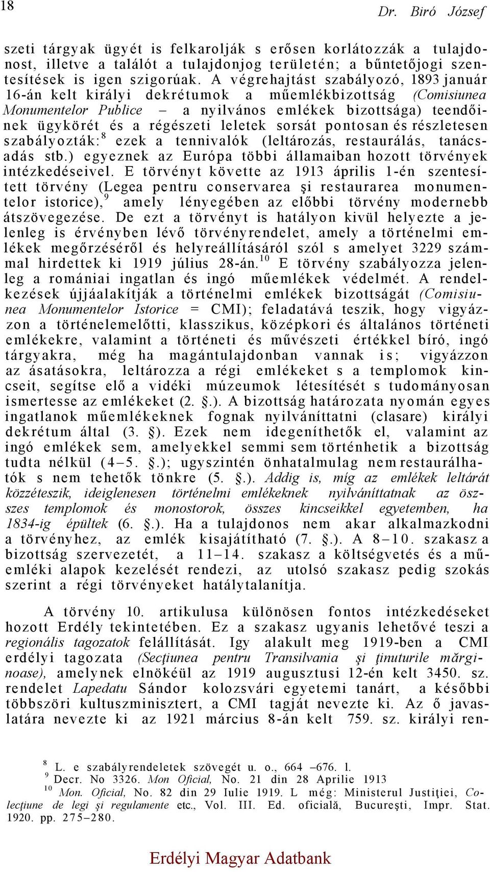 sorsát pontosan és részletesen szabályozták: 8 ezek a tennivalók (leltározás, restaurálás, tanácsadás stb.) egyeznek az Európa többi államaiban hozott törvények intézkedéseivel.