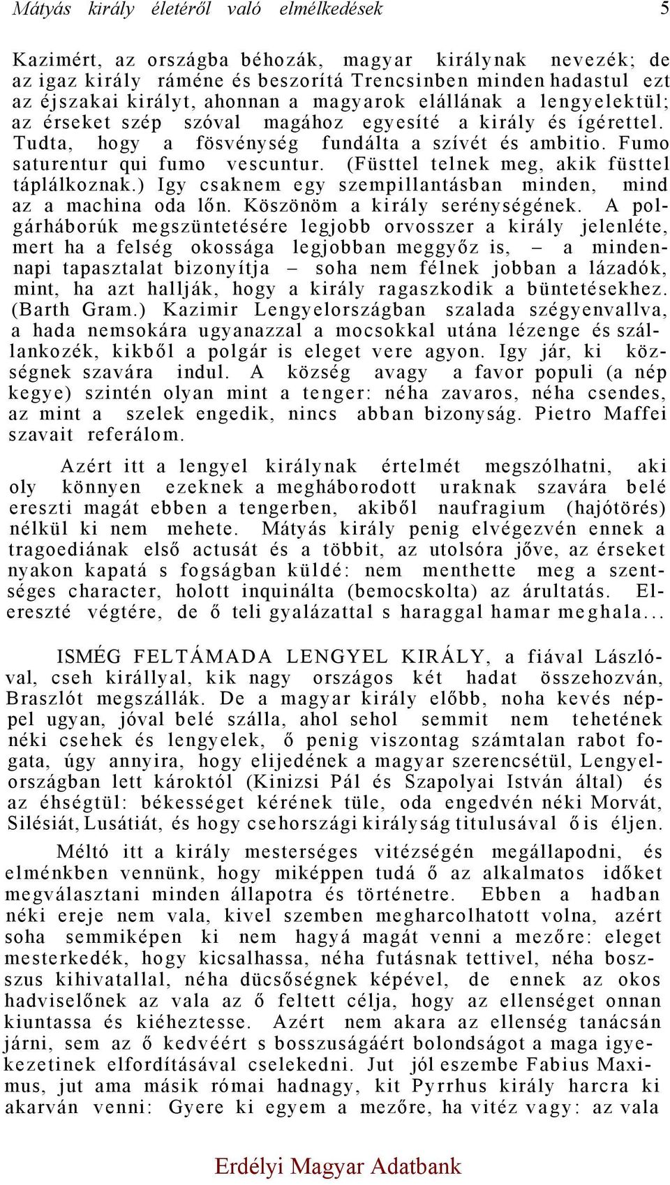 (Füsttel telnek meg, akik füsttel táplálkoznak.) Igy csaknem egy szempillantásban minden, mind az a machina oda lőn. Köszönöm a király serénységének.