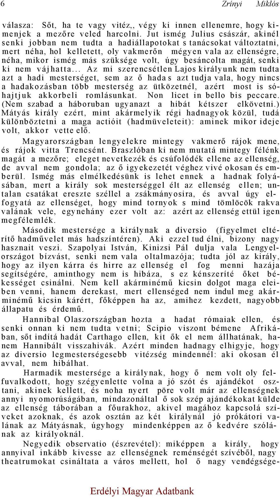 volt, úgy besáncolta magát, senki ki nem vájhatta.