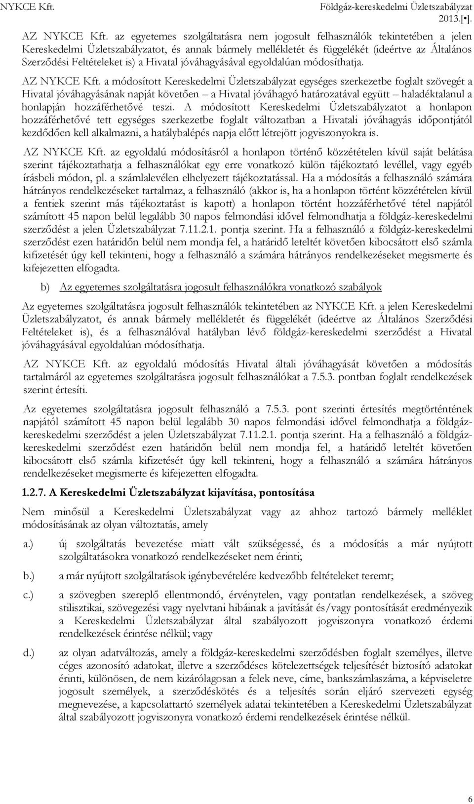 is) a Hivatal jóváhagyásával egyoldalúan módosíthatja. AZ NYKCE Kft.