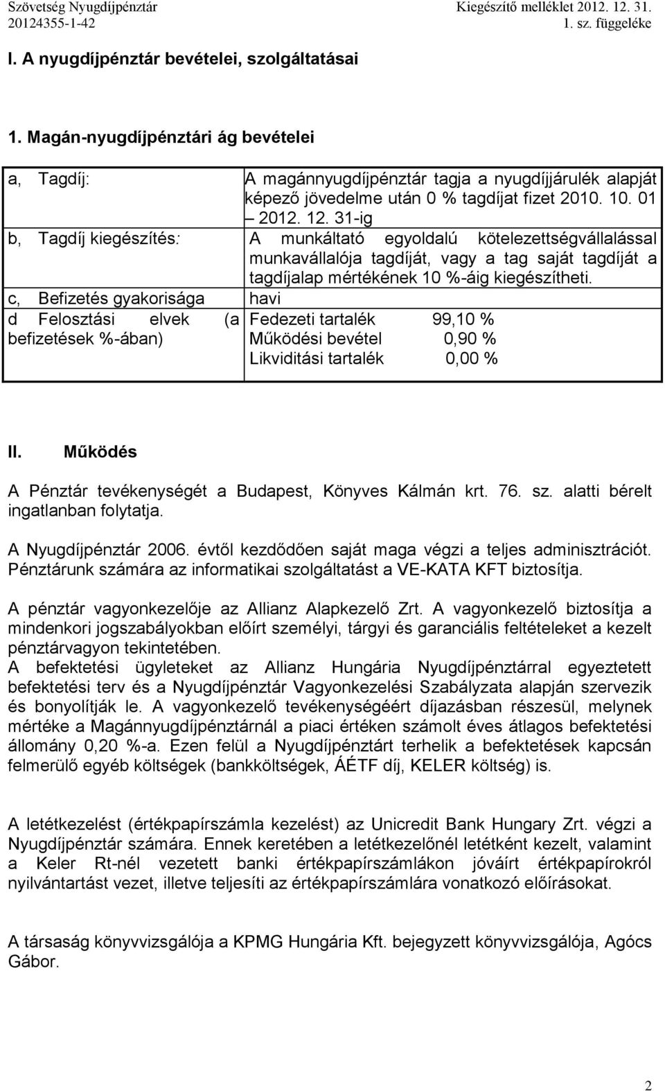 31-ig b, Tagdíj kiegészítés: A munkáltató egyoldalú kötelezettségvállalással munkavállalója tagdíját, vagy a tag saját tagdíját a tagdíjalap mértékének 10 %-áig kiegészítheti.