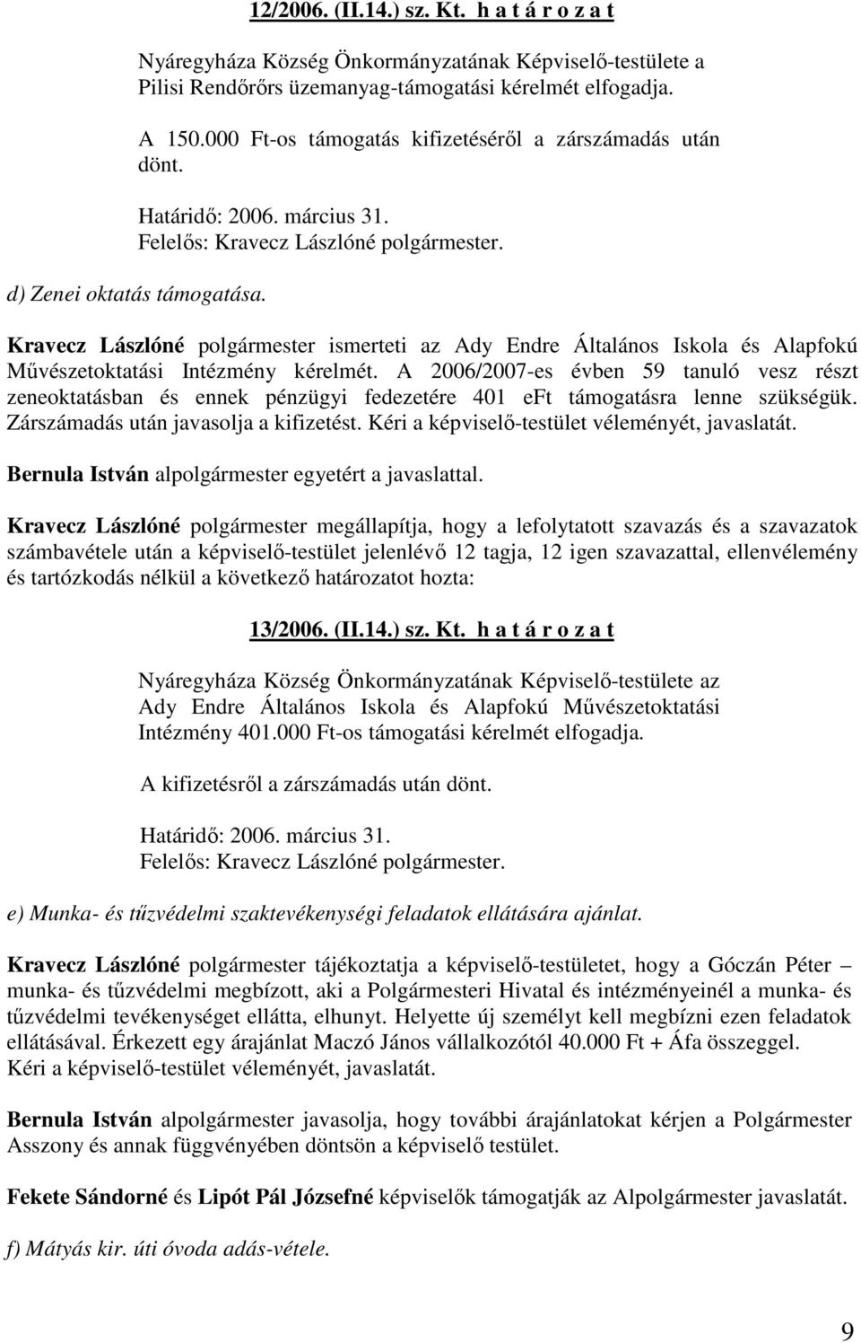 Kravecz Lászlóné polgármester ismerteti az Ady Endre Általános Iskola és Alapfokú Mővészetoktatási Intézmény kérelmét.