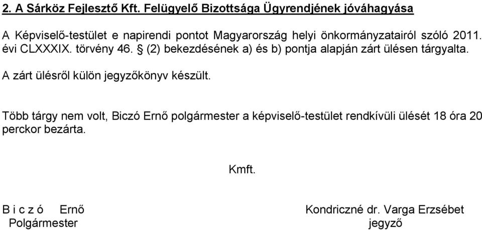 önkormányzatairól szóló 2011. évi CLXXXIX. törvény 46. (2) bekezdésének a) és b) pontja alapján zárt ülésen tárgyalta.