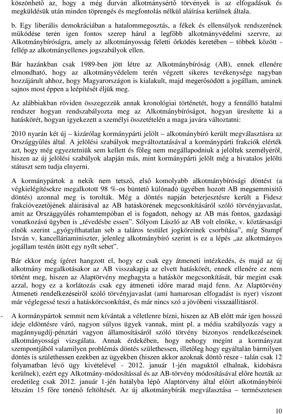 alkotmányosság feletti őrködés keretében többek között - fellép az alkotmányellenes jogszabályok ellen.