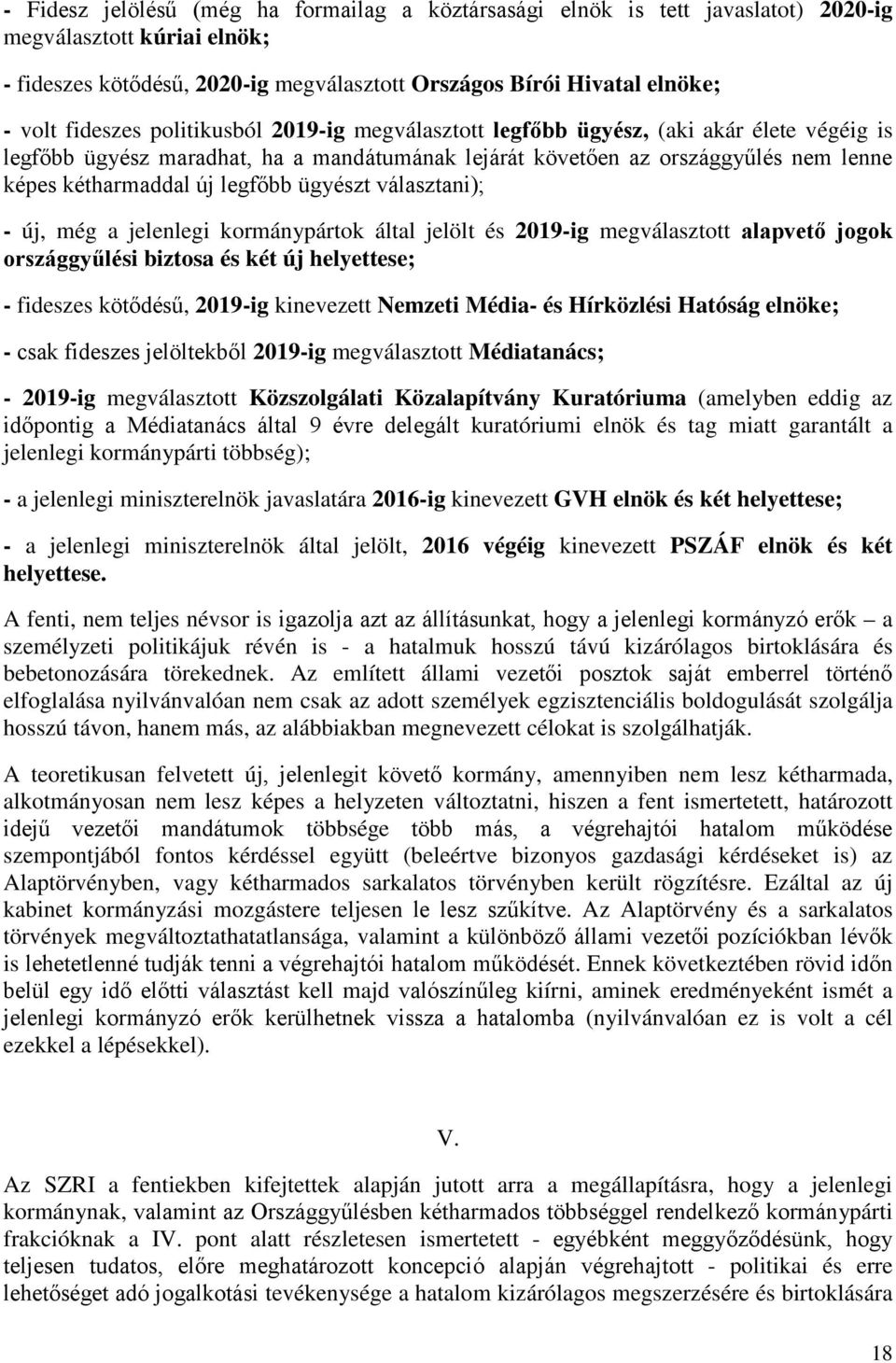 legfőbb ügyészt választani); - új, még a jelenlegi kormánypártok által jelölt és 2019-ig megválasztott alapvető jogok országgyűlési biztosa és két új helyettese; - fideszes kötődésű, 2019-ig