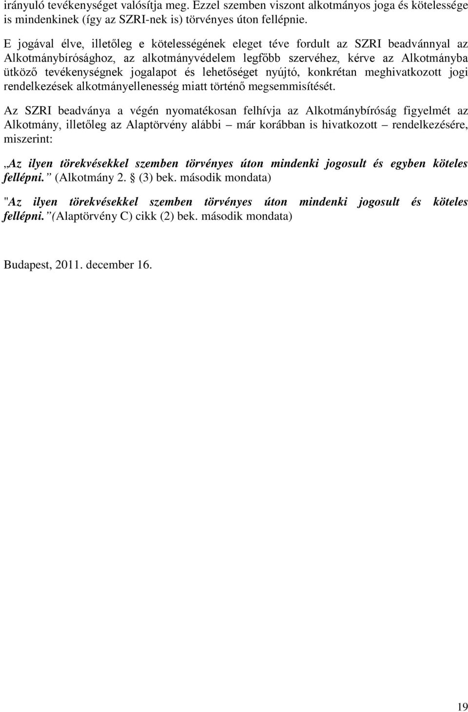 és lehetőséget nyújtó, konkrétan meghivatkozott jogi rendelkezések alkotmányellenesség miatt történő megsemmisítését.