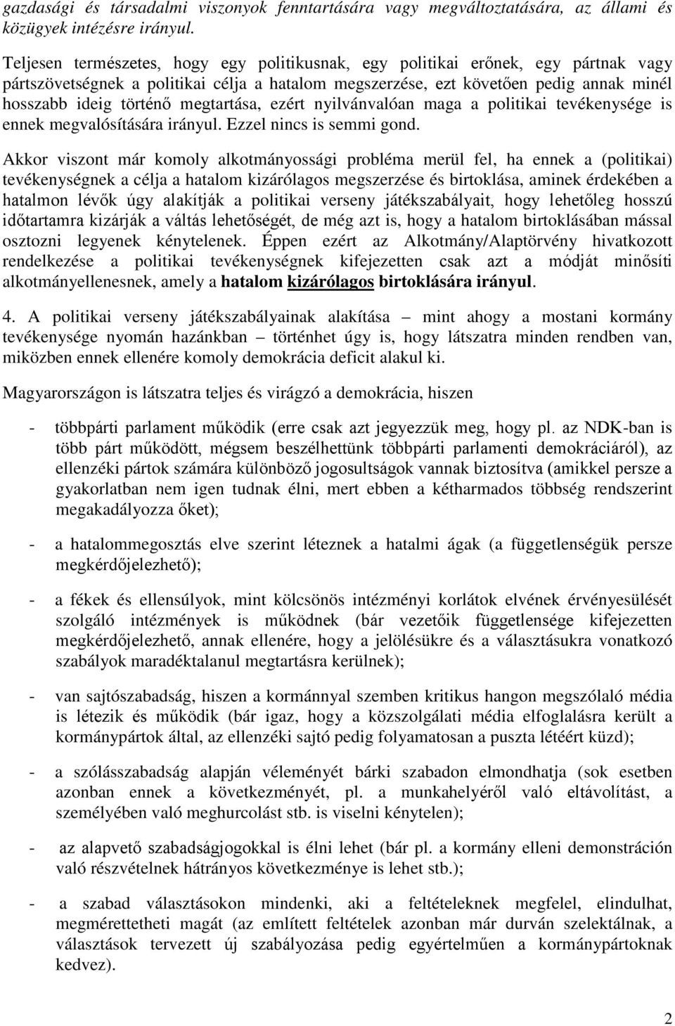 megtartása, ezért nyilvánvalóan maga a politikai tevékenysége is ennek megvalósítására irányul. Ezzel nincs is semmi gond.