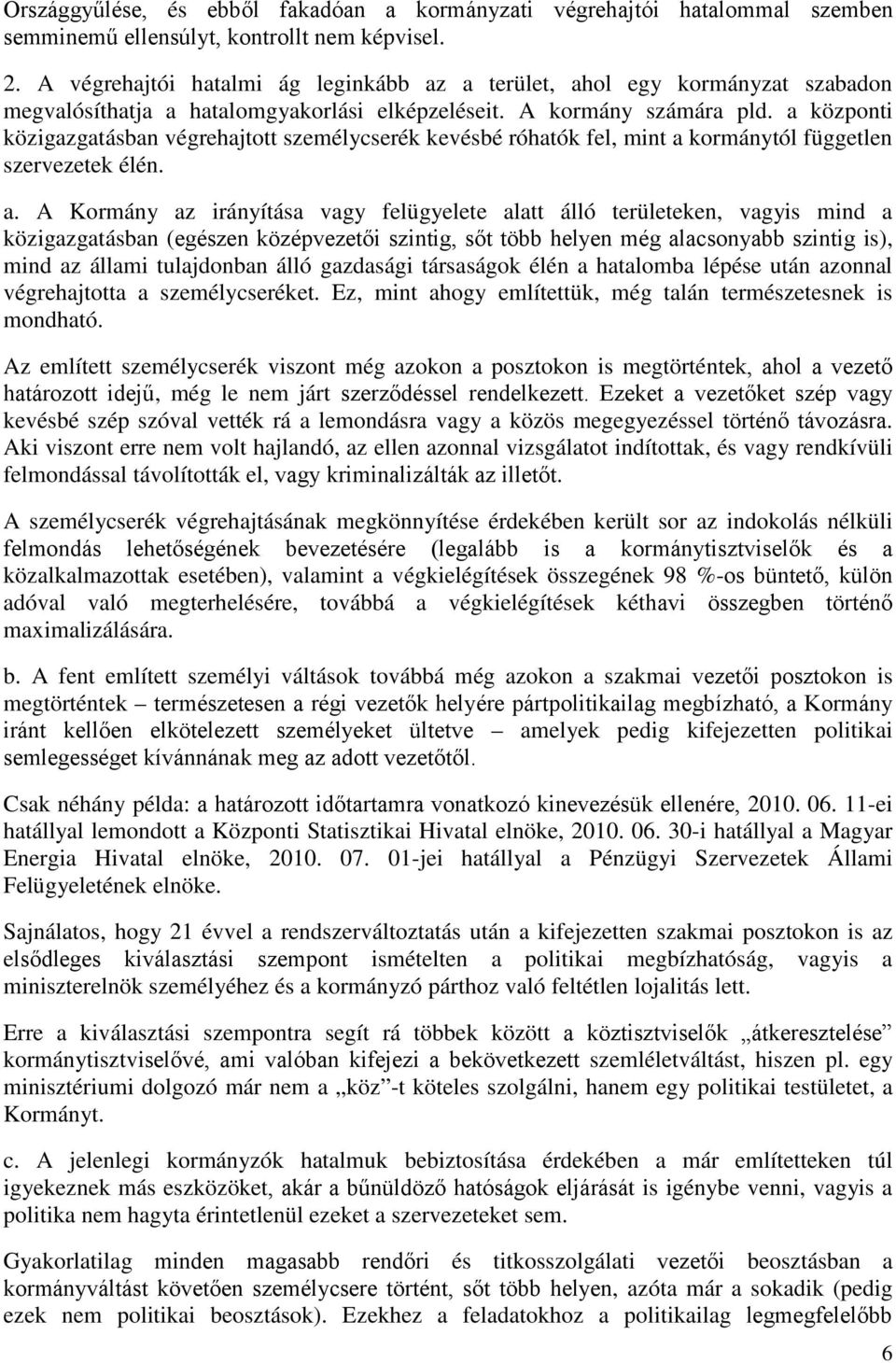 a központi közigazgatásban végrehajtott személycserék kevésbé róhatók fel, mint a 
