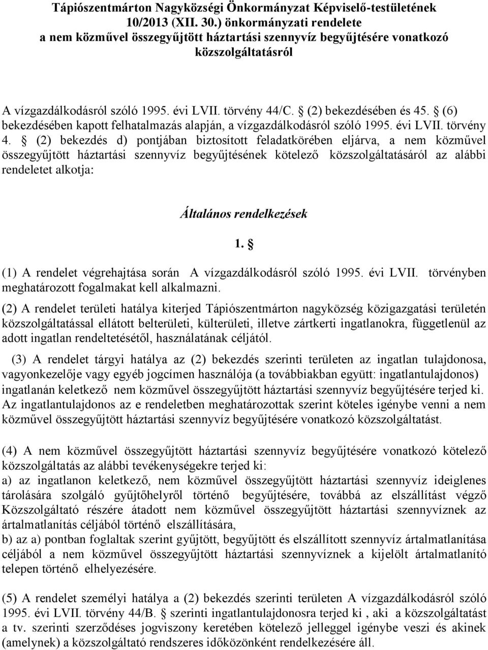 (6) bekezdésében kapott felhatalmazás alapján, a vízgazdálkodásról szóló 1995. évi LVII. törvény 4.