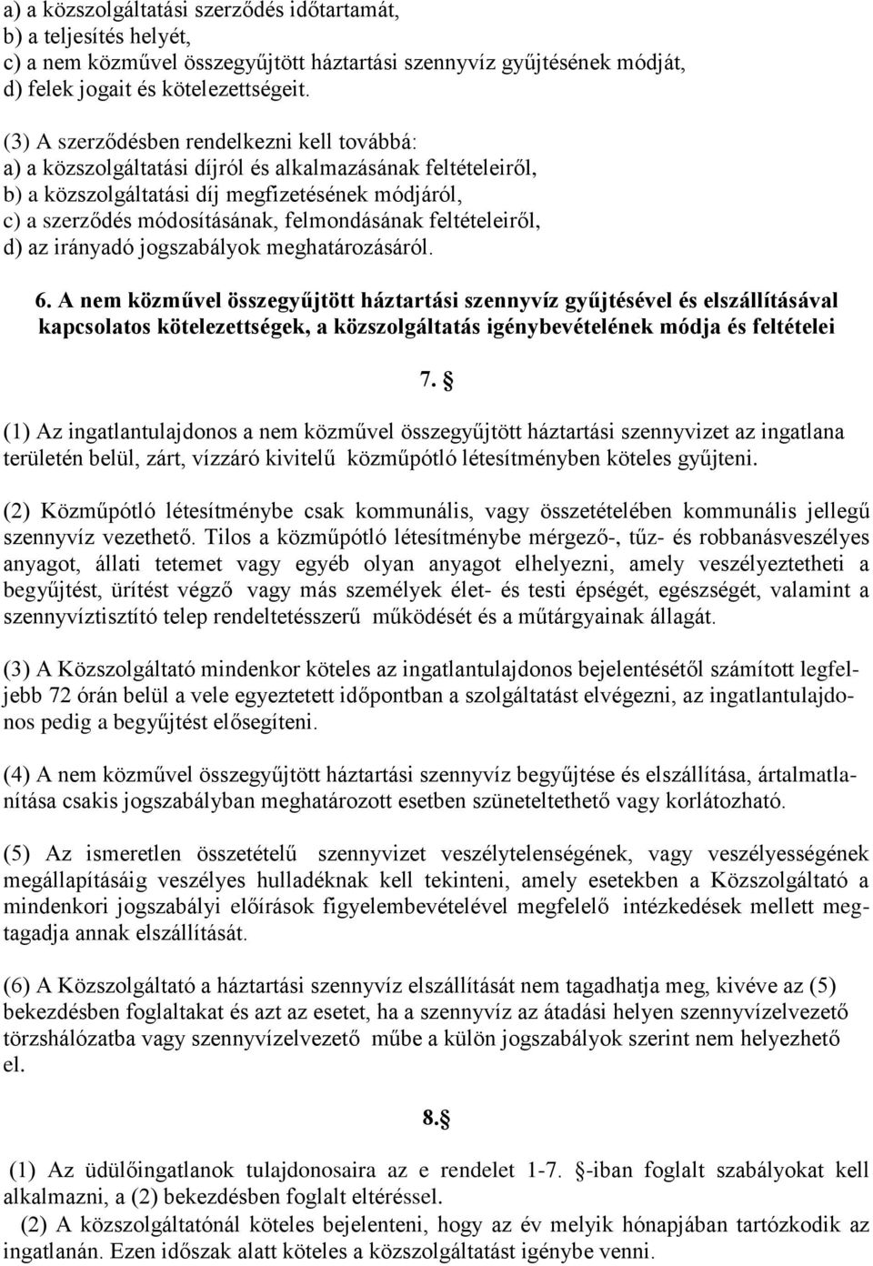 felmondásának feltételeiről, d) az irányadó jogszabályok meghatározásáról. 6.