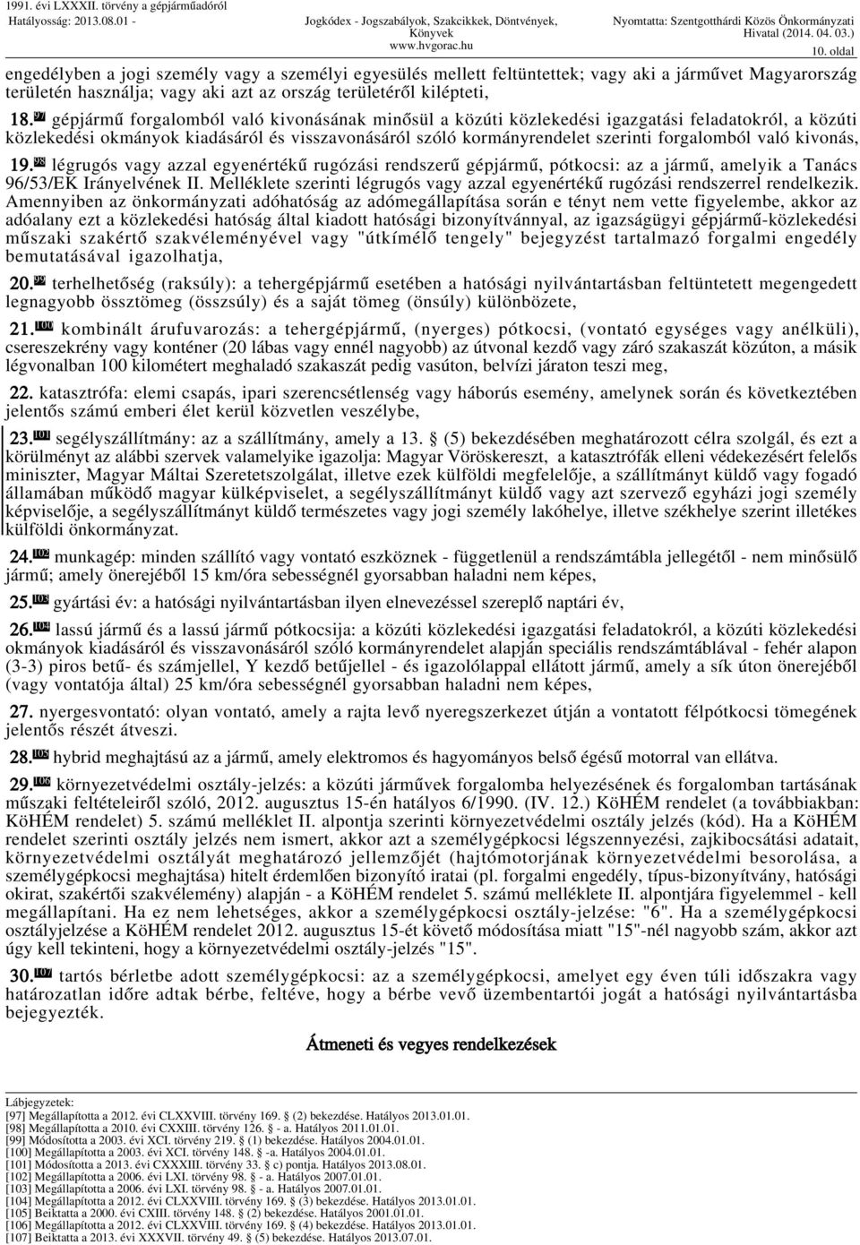 való kivonás, 19. 98 légrugós vagy azzal egyenértékű rugózási rendszerű gépjármű, pótkocsi: az a jármű, amelyik a Tanács 96/53/EK Irányelvének II.