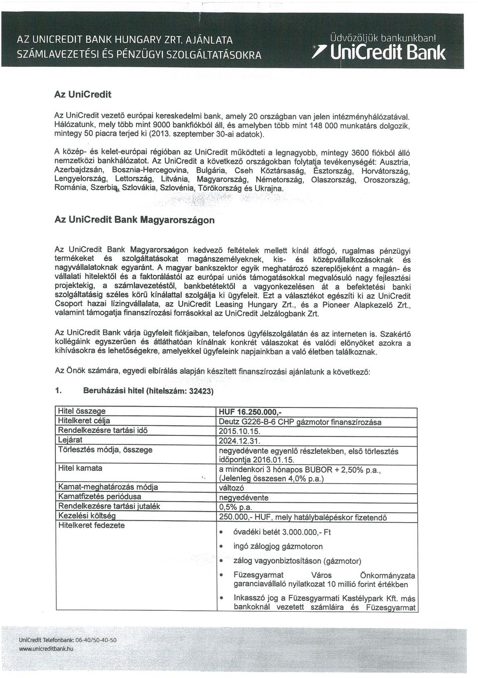 Hálózatunk, mely több mint 9000 bankfiókból áh, és amelyben több mint 148 000 munkatárs dolgozik, mintegy 50 piacra terjed ki (2013. szeptember 30-ai adatok).