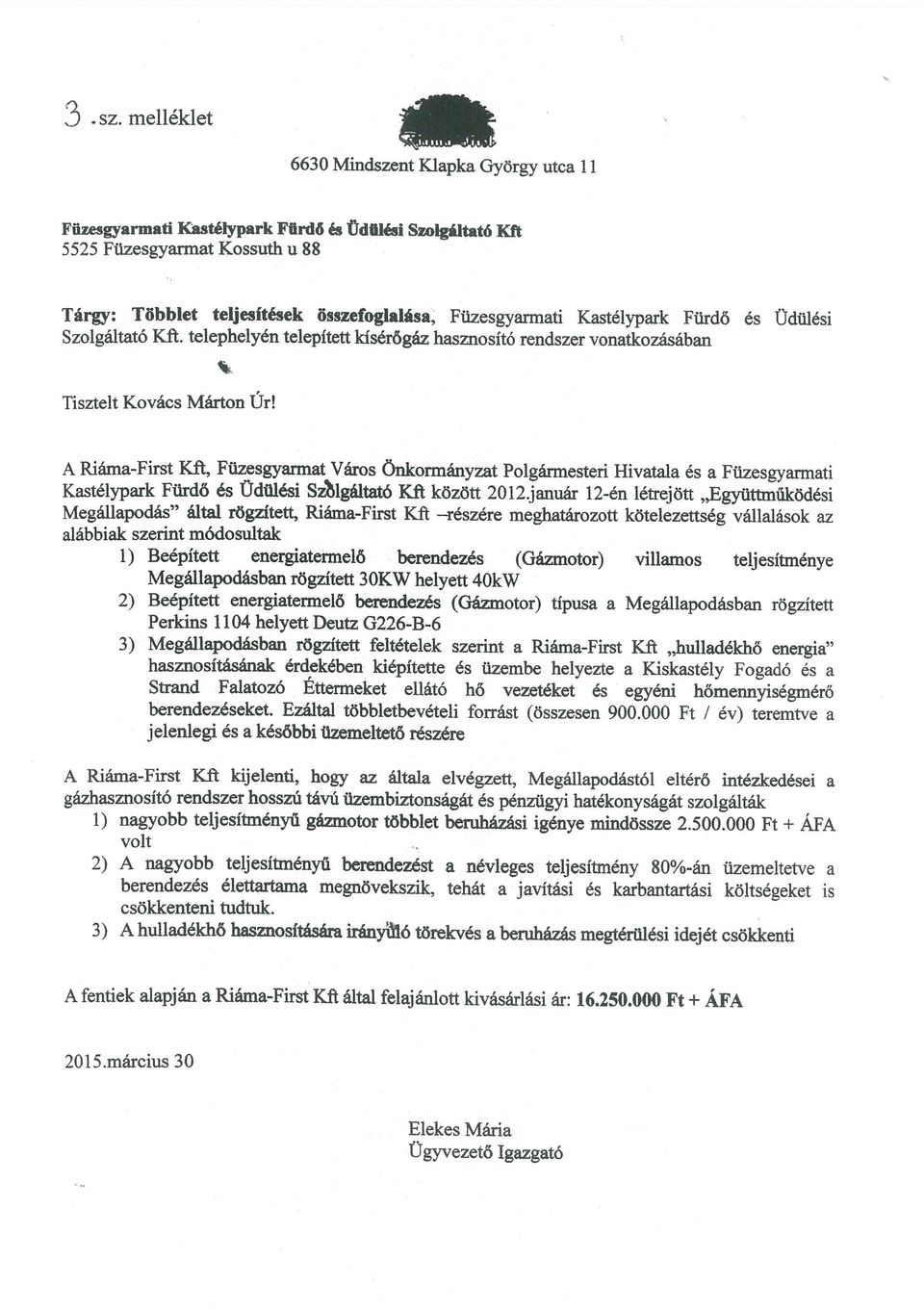K.astélypark Ftirdő és Üdlési Szolgáltató Ki. telephelyén telepített kísérőgáz hasznosító rendszer vonatkozásában Tisztelt Kovács Márton Úr!