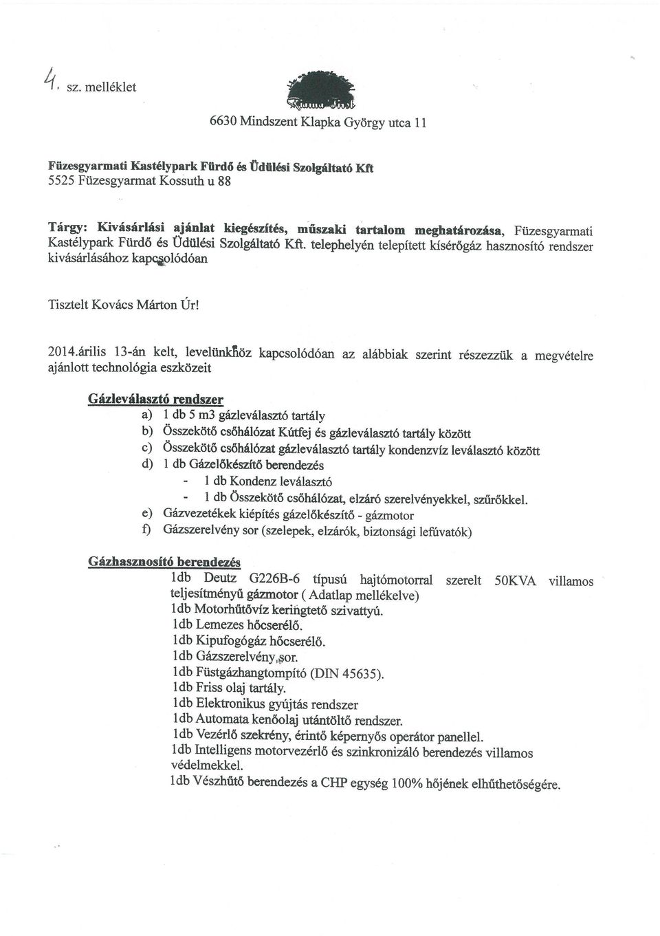 meghatározása, Ftizesgyarmati Kastélypark Fürdő és Üdülési Szolgáltató Kft. telephelyén telepített kísérőgáz hasznosító rendszer kivásárlásához kap~o1ódóan Tisztelt Kovács Márton Úr! 2014.