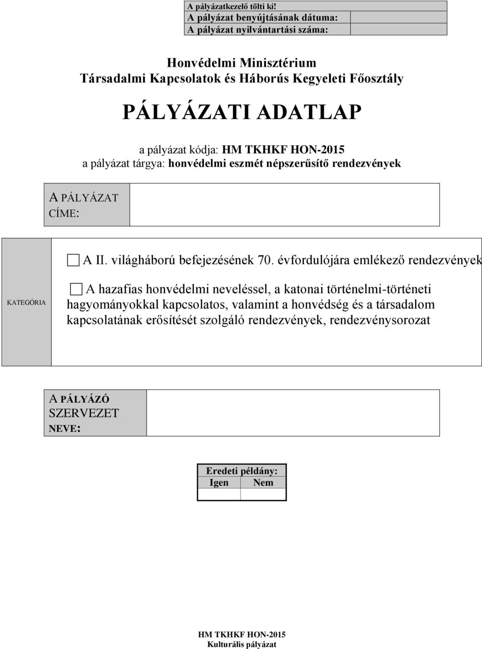 ADATLAP a pályázat kódja: a pályázat tárgya: honvédelmi eszmét népszerűsítő rendezvények A PÁLYÁZAT CÍME: A II. világháború befejezésének 70.