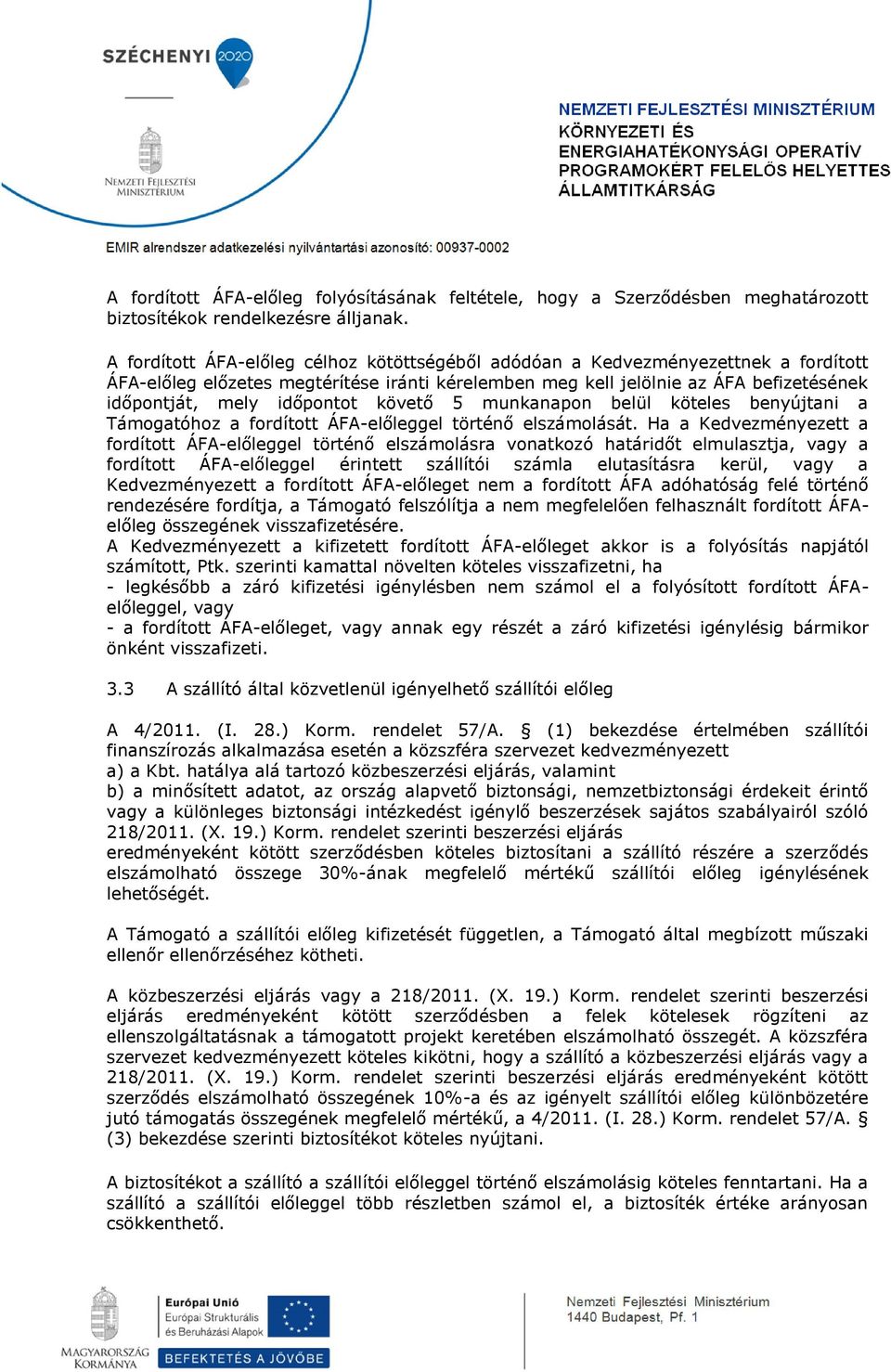 időpontot követő 5 munkanapon belül köteles benyújtani a Támogatóhoz a fordított ÁFA-előleggel történő elszámolását.