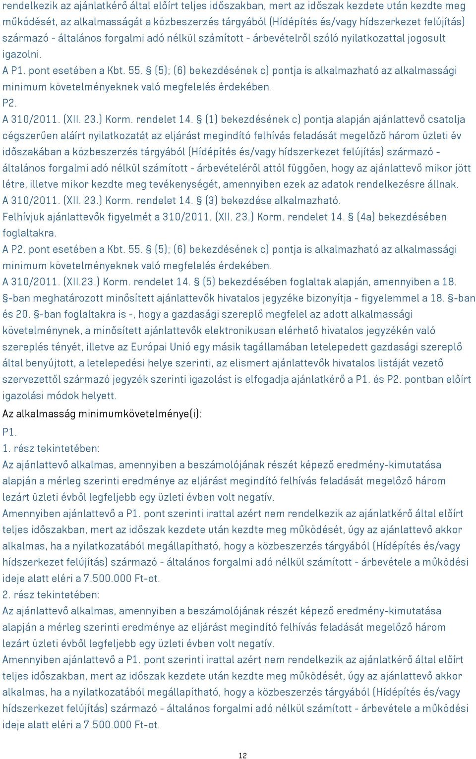 (5); (6) bekezdésének c) pontja is alkalmazható az alkalmassági minimum követelményeknek való megfelelés érdekében. P2. A 310/2011. (XII. 23.) Korm. rendelet 14.