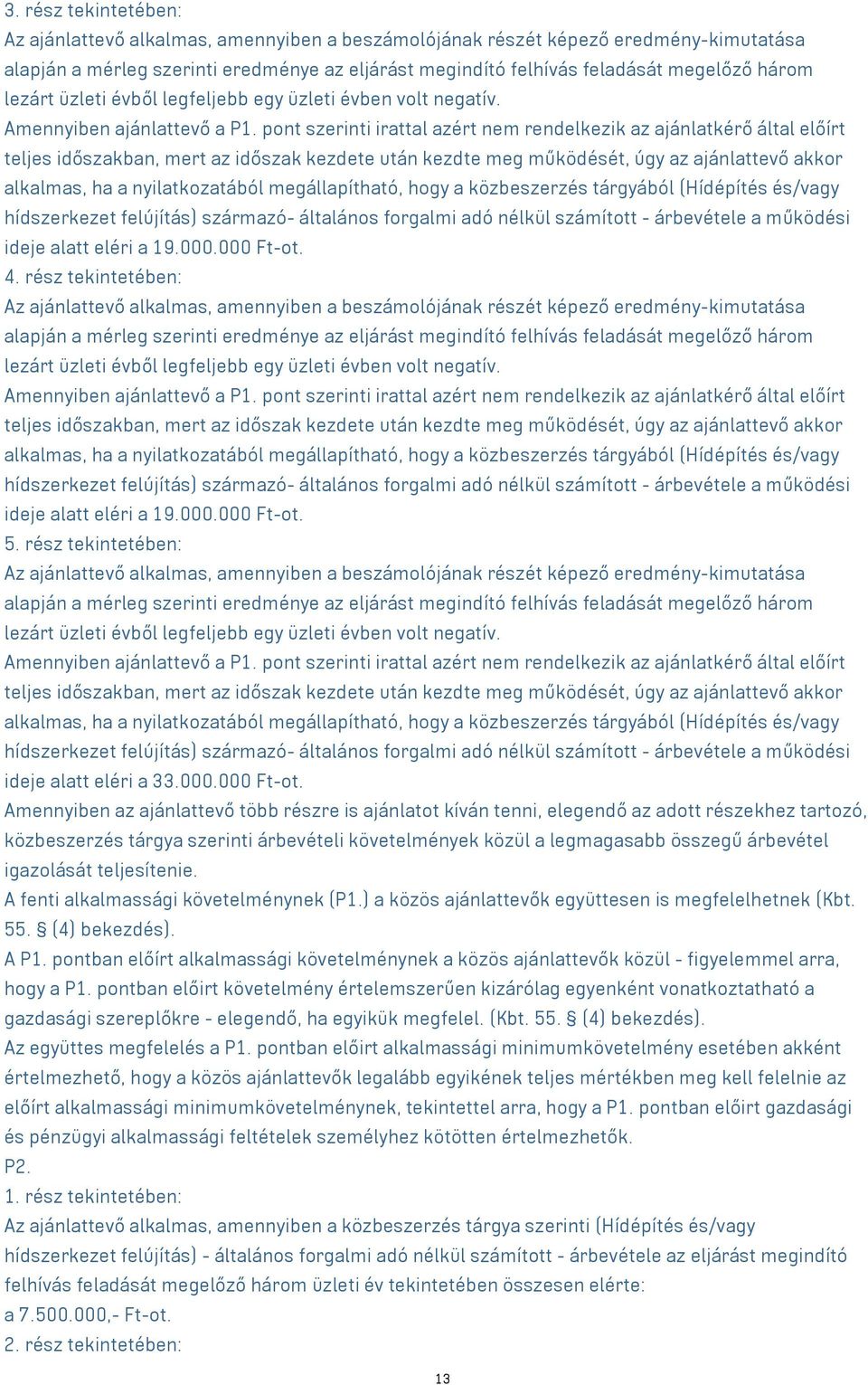 pont szerinti irattal azért nem rendelkezik az ajánlatkérő által előírt teljes időszakban, mert az időszak kezdete után kezdte meg működését, úgy az ajánlattevő akkor alkalmas, ha a nyilatkozatából