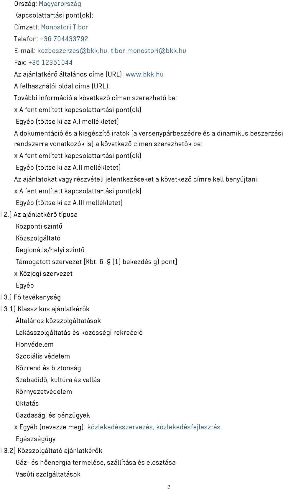 hu A felhasználói oldal címe (URL): További információ a következő címen szerezhető be: x A fent említett kapcsolattartási pont(ok) Egyéb (töltse ki az A.