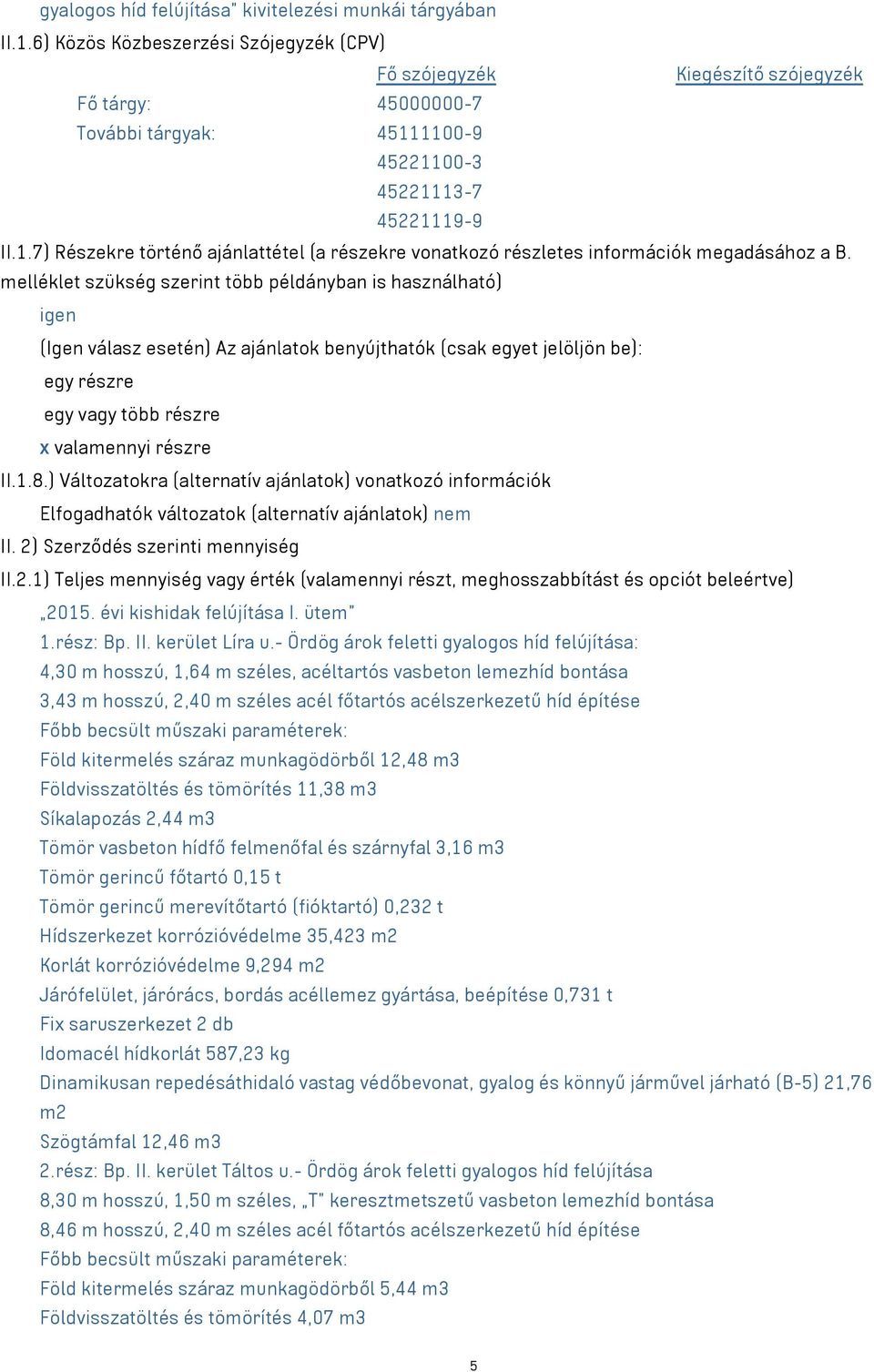 1100-9 45221100-3 45221113-7 45221119-9 II.1.7) Részekre történő ajánlattétel (a részekre vonatkozó részletes információk megadásához a B.