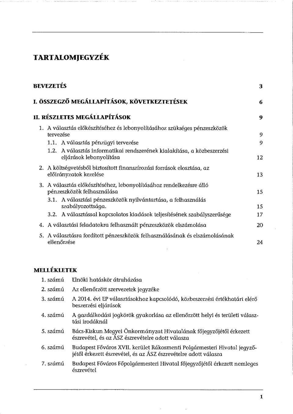 A választás előkészítéséhez, lebonyolításához rendelkezésre álló pénzeszközök felhasználása 15 3.1. A választási pénzeszközök nyilvántartása, a felhasználás szabályozottsága. 15 3.2.