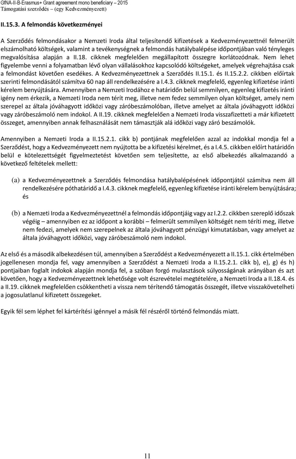 hatálybalépése időpontjában való tényleges megvalósítása alapján a II.18. cikknek megfelelően megállapított összegre korlátozódnak.