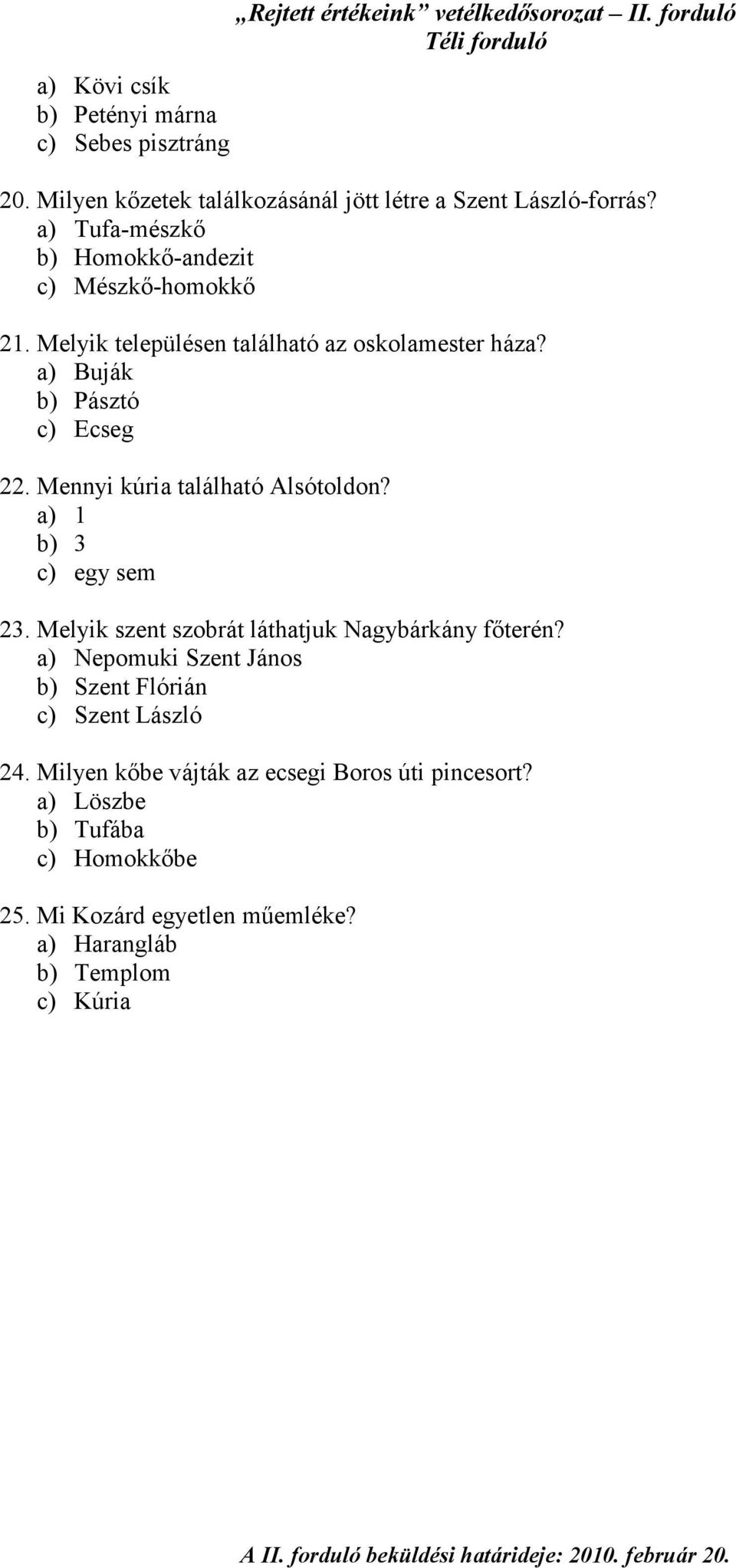 Melyik településen található az oskolamester háza? a) Buják b) Pásztó c) Ecseg 22. Mennyi kúria található Alsótoldon? a) 1 b) 3 c) egy sem 23.