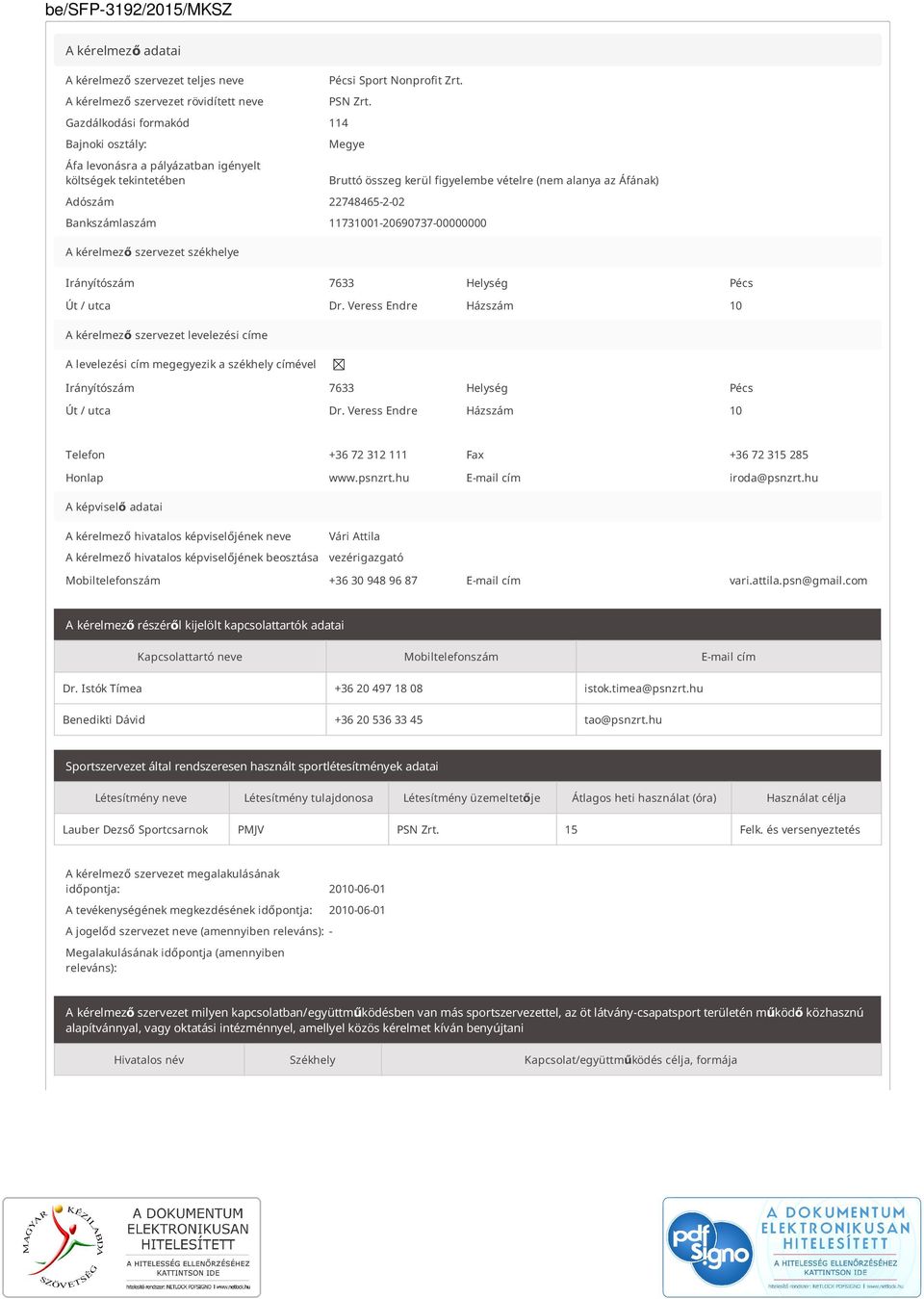 Bankszámlaszám 11731001-20690737-00000000 A kérelmező szervezet székhelye Irányítószám 7633 Helység Pécs Út / utca Dr.