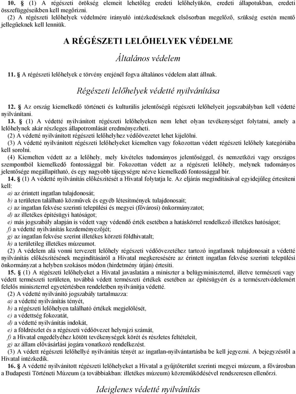 A régészeti lelőhelyek e törvény erejénél fogva általános védelem alatt állnak. Régészeti lelőhelyek védetté nyilvánítása 12.