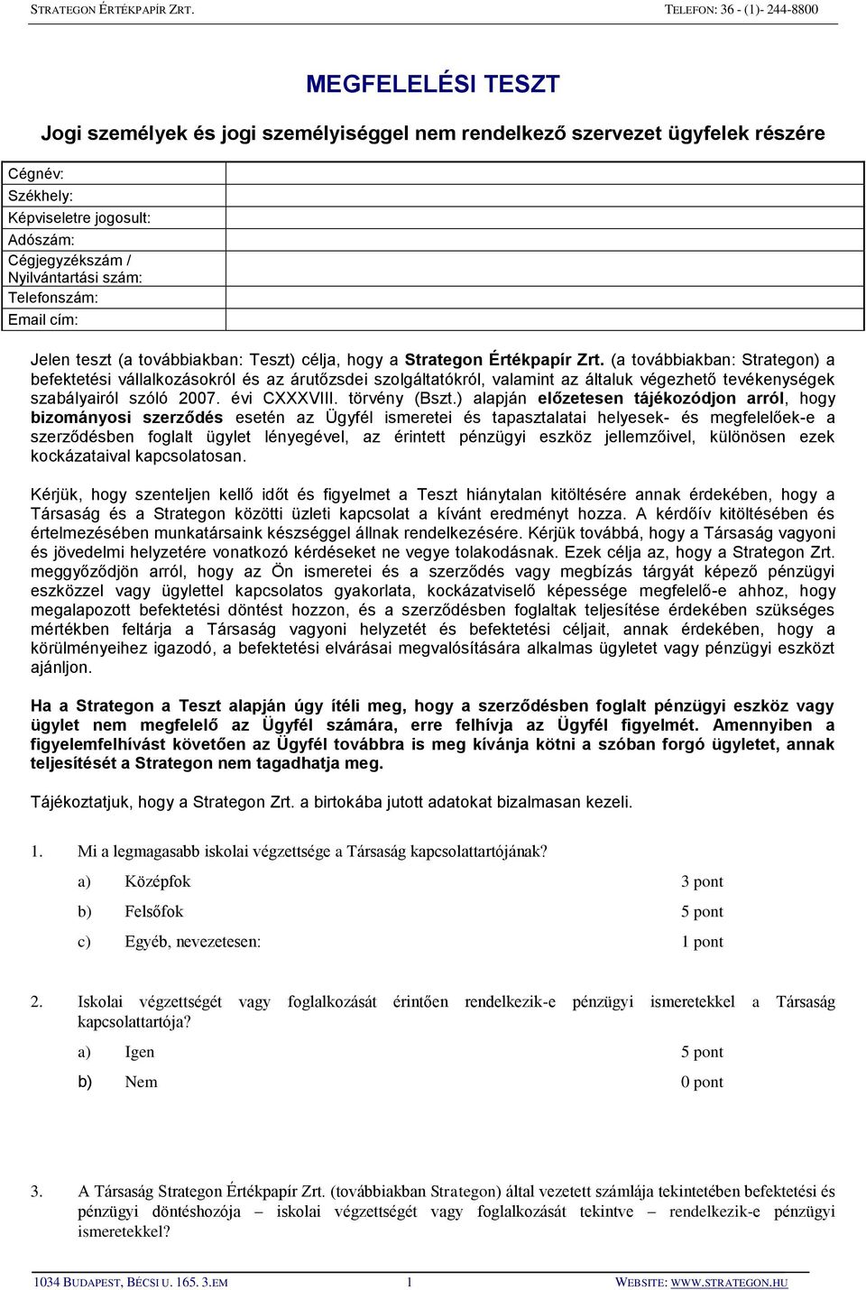 (a továbbiakban: Strategon) a befektetési vállalkozásokról és az árutőzsdei szolgáltatókról, valamint az általuk végezhető tevékenységek szabályairól szóló 2007. évi CXXXVIII. törvény (Bszt.