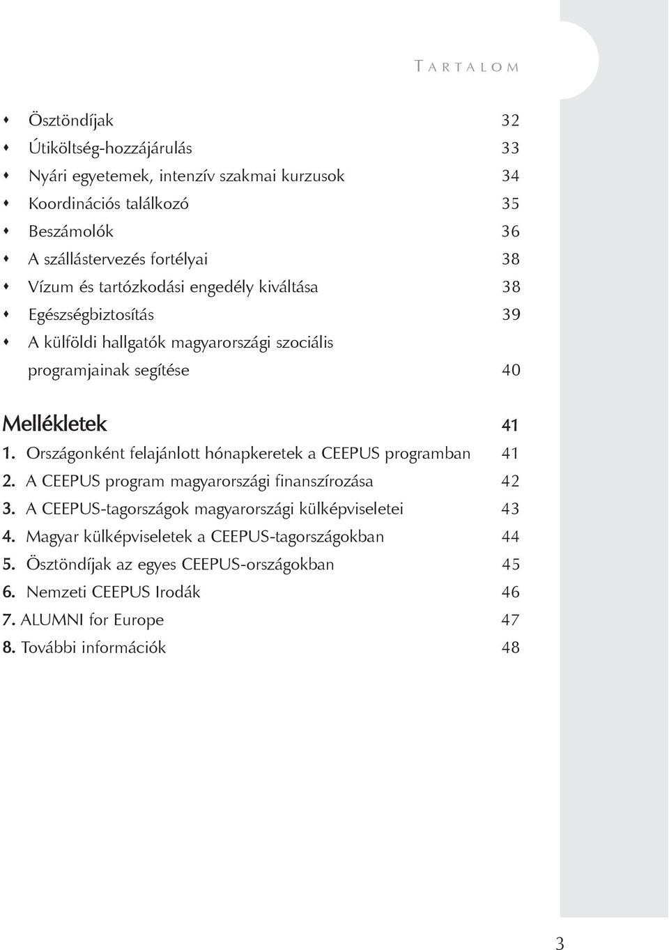 Országonként felajánlott hónapkeretek a CEEPUS programban 41 2. A CEEPUS program magyarországi finanszírozása 42 3.