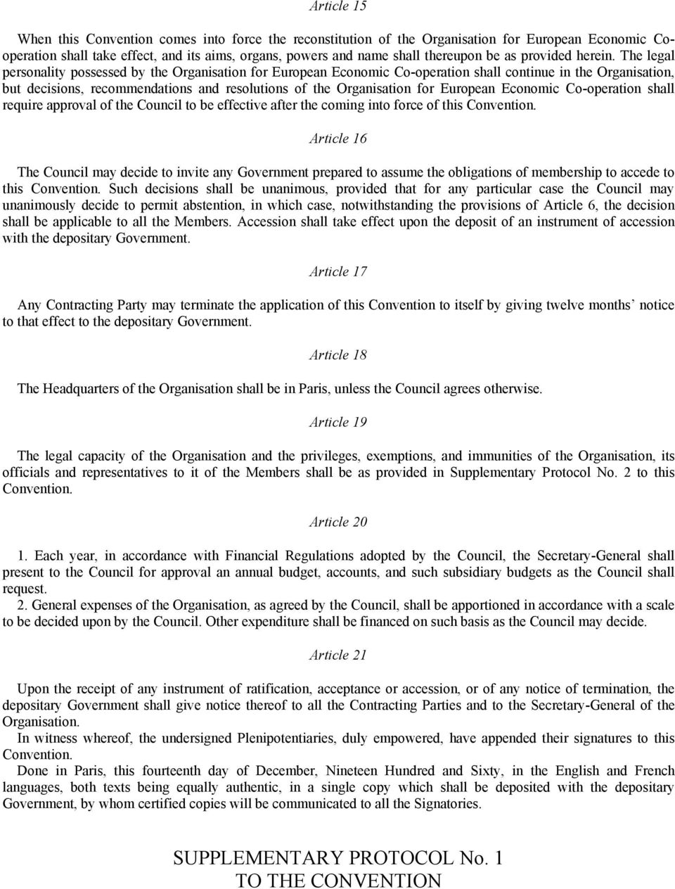 The legal personality possessed by the Organisation for European Economic Co-operation shall continue in the Organisation, but decisions, recommendations and resolutions of the Organisation for