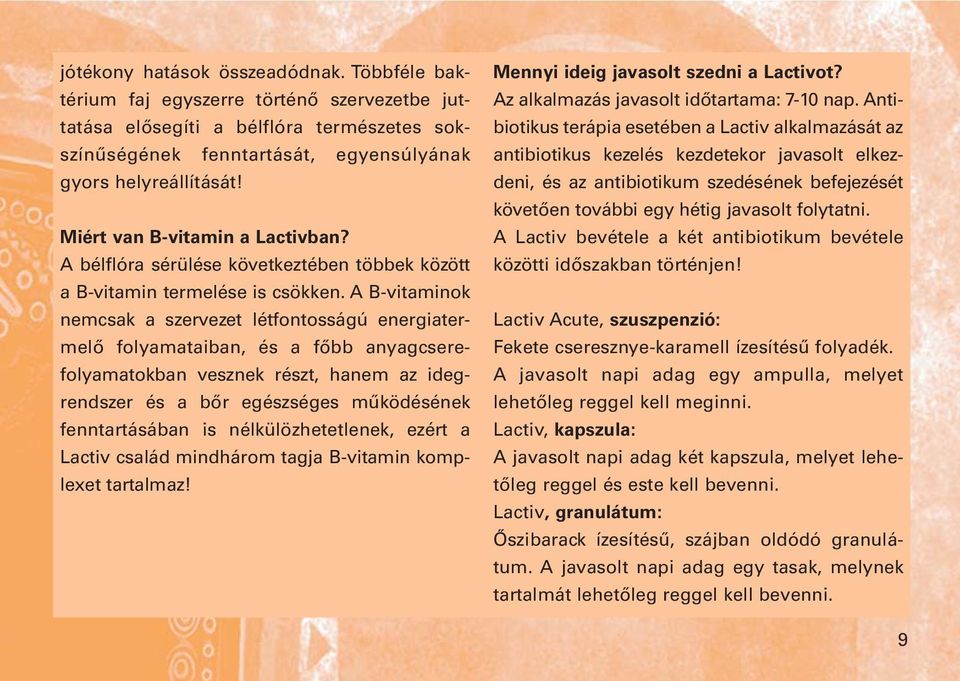 A B-vitaminok nemcsak a szervezet létfontosságú energiatermelő folyamataiban, és a főbb anyagcserefolyamatokban vesznek részt, hanem az idegrendszer és a bőr egészséges működésének fenntartásában is