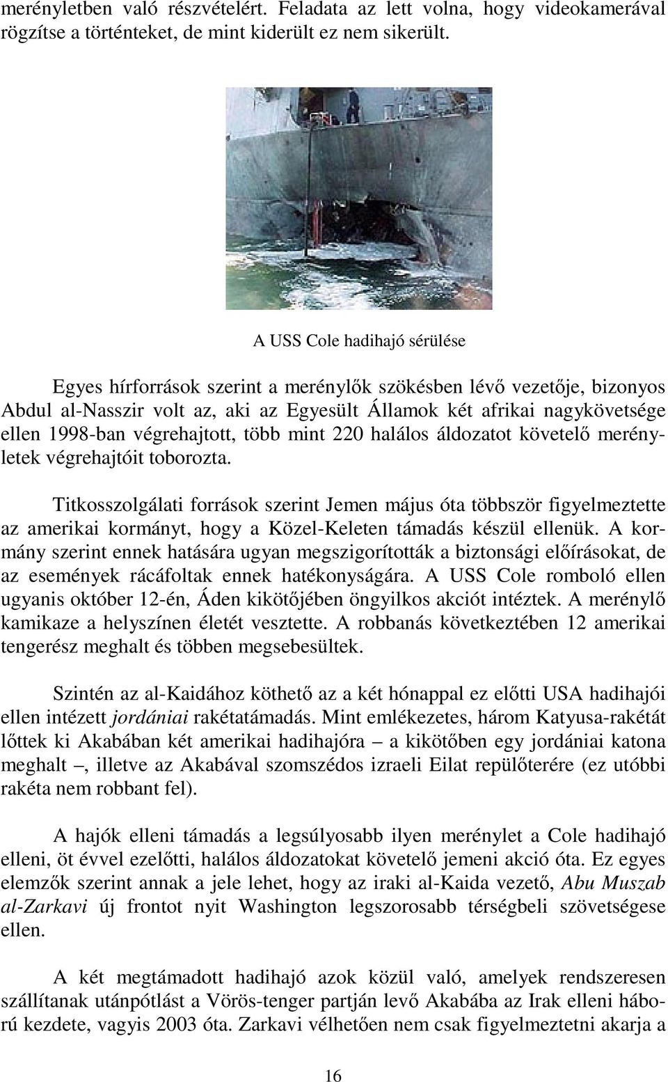 végrehajtott, több mint 220 halálos áldozatot követelő merényletek végrehajtóit toborozta.