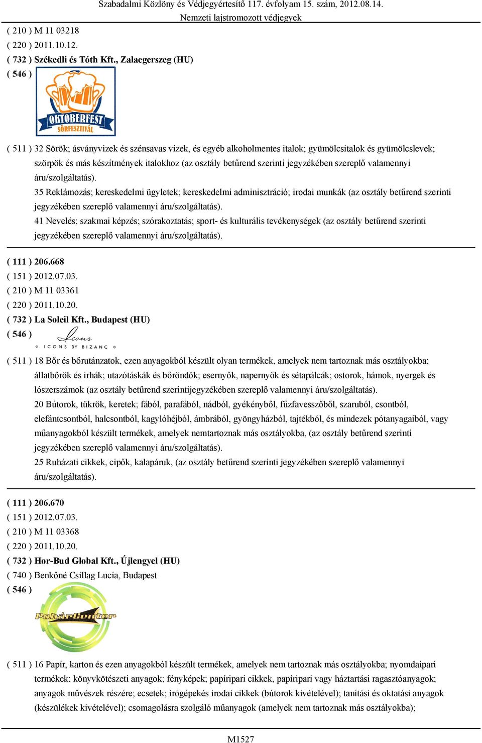 szerinti jegyzékében szereplő valamennyi áru/szolgáltatás).