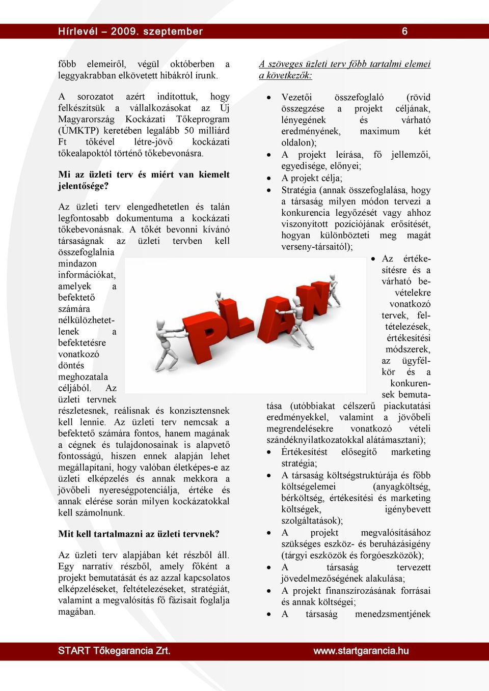 tőkebevonásra. Mi az üzleti terv és miért van kiemelt jelentősége? Az üzleti terv elengedhetetlen és talán legfontosabb dokumentuma a kockázati tőkebevonásnak.