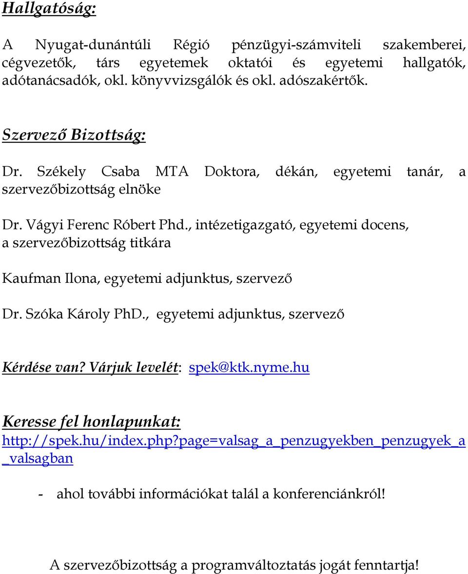 , intézetigazgató, egyetemi docens, a szervezőbizottság titkára Kaufman Ilona, egyetemi adjunktus, szervező Dr. Szóka Károly PhD., egyetemi adjunktus, szervező Kérdése van?