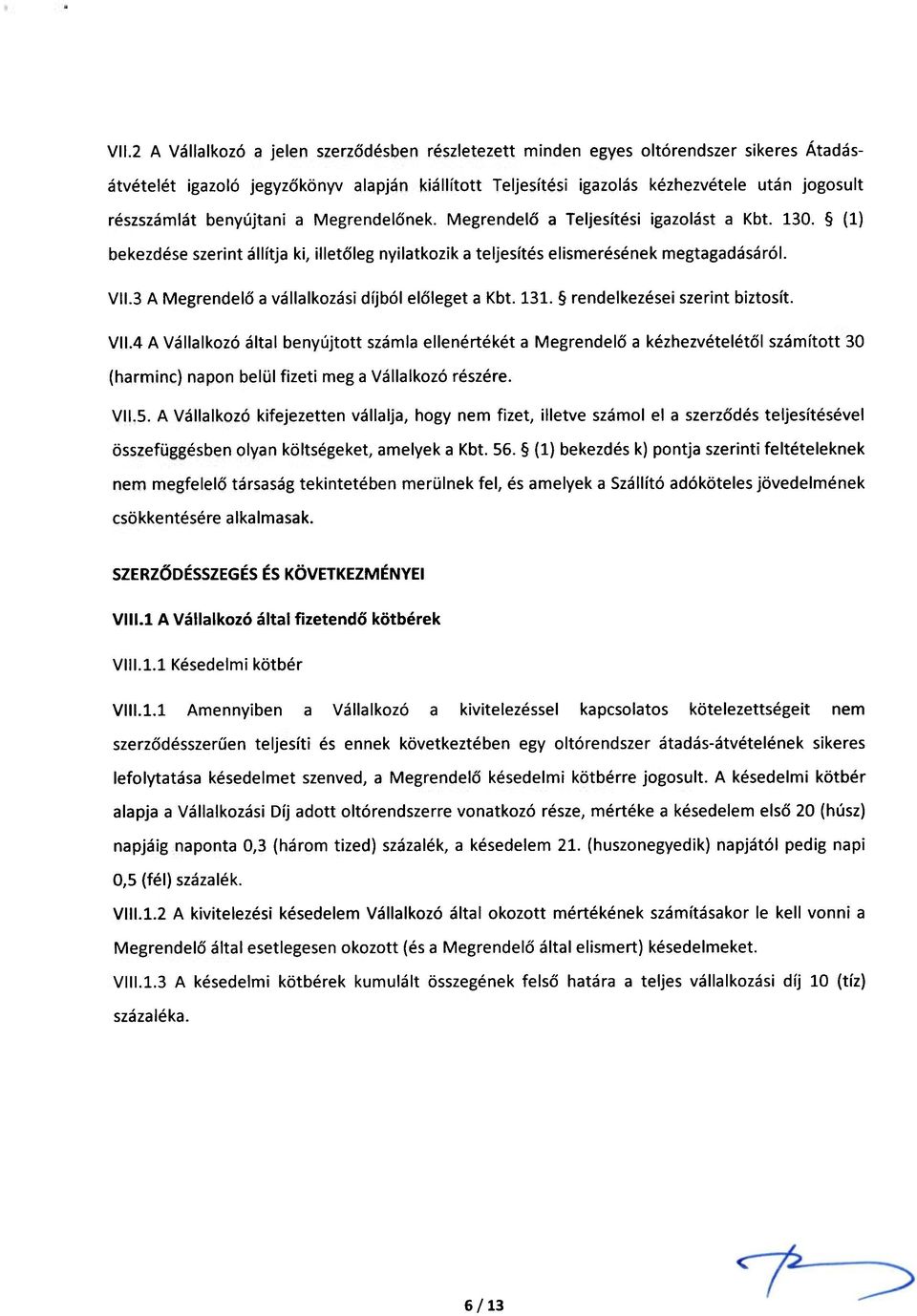 3 A Megrendelő a vállalkozási díjból előleget a Kbt. 131. rendelkezései szerint biztosít. VII.