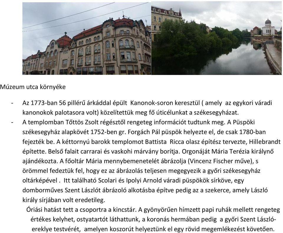 A kéttornyú barokk templomot Battista Ricca olasz építész tervezte, Hillebrandt építette. Belső falait carrarai és vaskohi márvány borítja. Orgonáját Mária Terézia királynő ajándékozta.