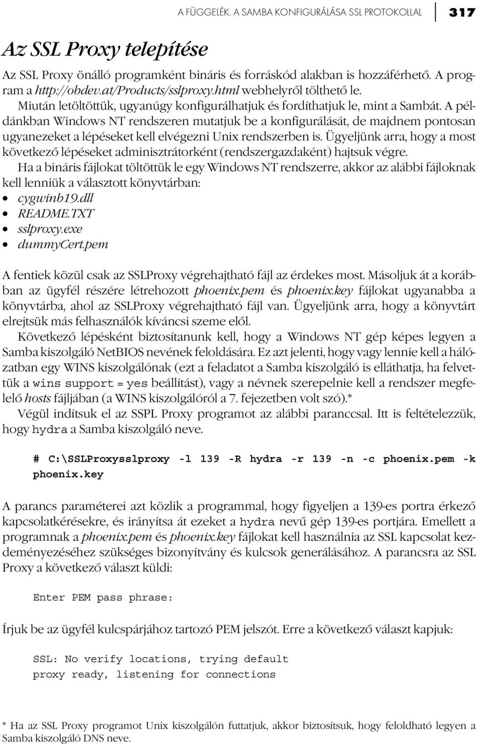A példánkban Windows NT rendszeren mutatjuk be a konfigurálását, de majdnem pontosan ugyanezeket a lépéseket kell elvégezni Unix rendszerben is.