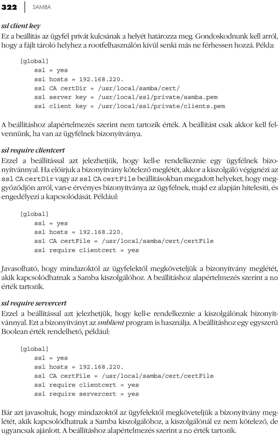 pem A beállításhoz alapértelmezés szerint nem tartozik érték. A beállítást csak akkor kell felvennünk, ha van az ügyfélnek bizonyítványa.