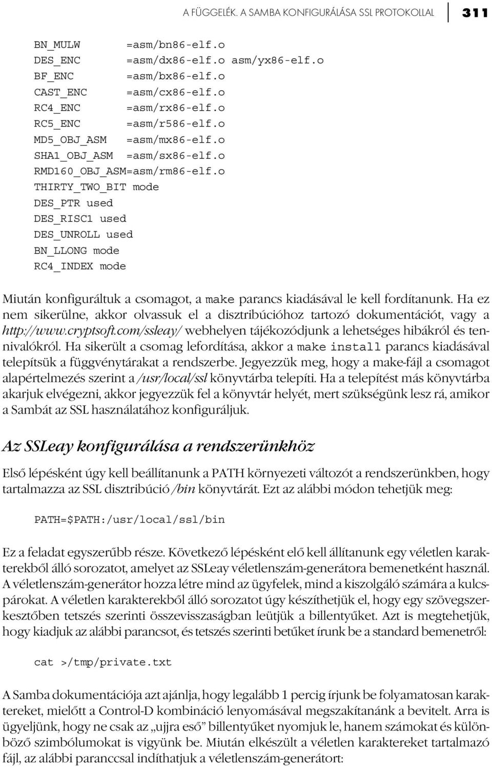 o THIRTY_TWO_BIT mode DES_PTR used DES_RISC1 used DES_UNROLL used BN_LLONG mode RC4_INDEX mode Miután konfiguráltuk a csomagot, a make parancs kiadásával le kell fordítanunk.