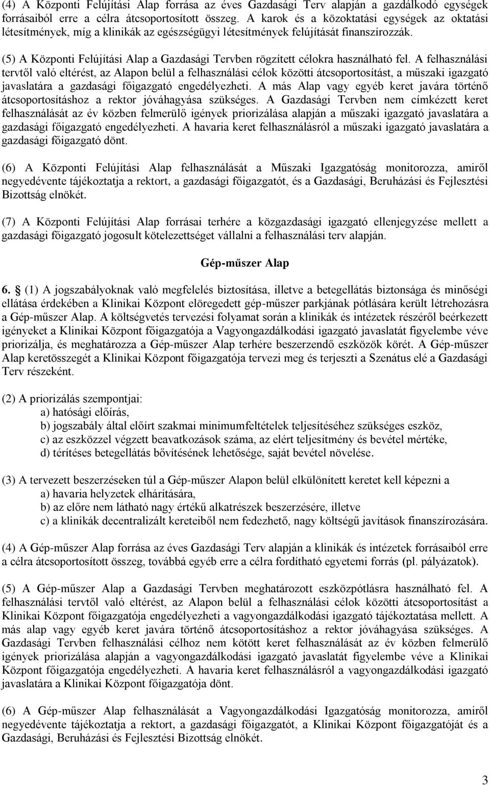 (5) A Központi Felújítási Alap a Gazdasági Tervben rögzített célokra használható fel.