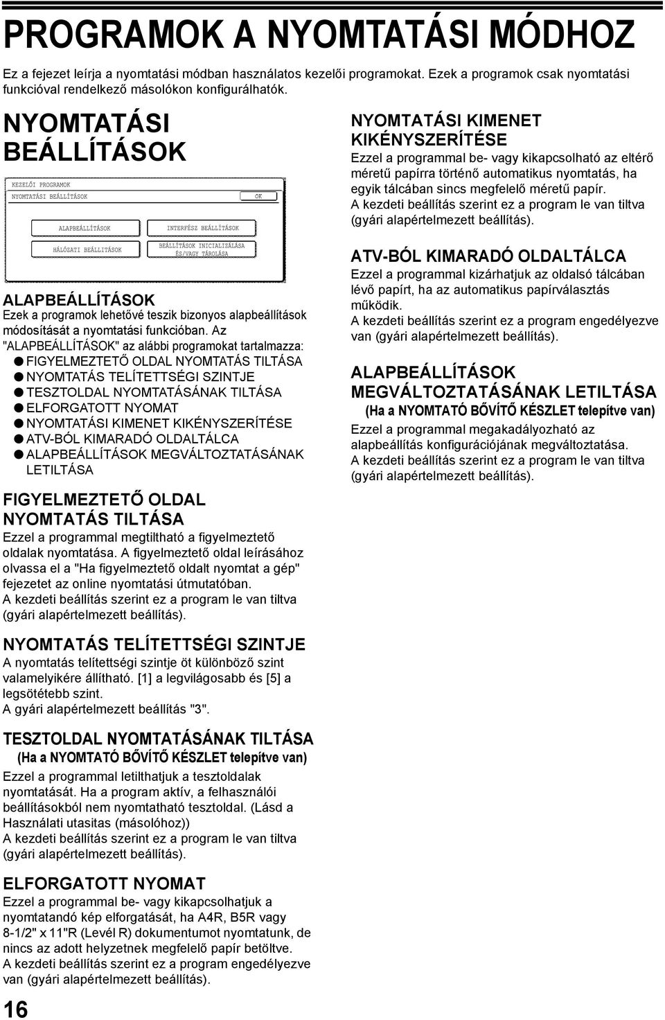 papír. ALAPBEÁLLÍTÁSOK Ezek a programok lehetővé teszik bizonyos alapbeállítások módosítását a nyomtatási funkcióban.